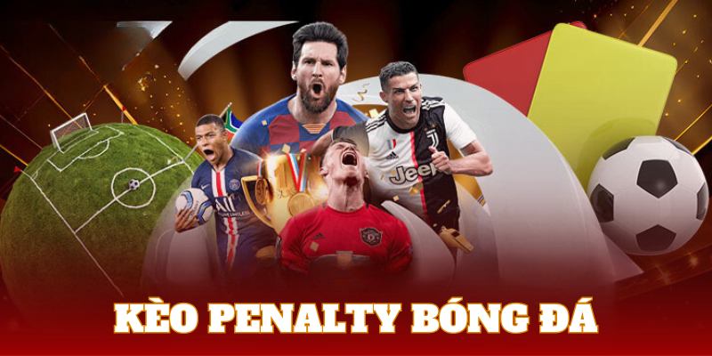 Kèo bóng đá Penalty thú vị với tỷ lệ thưởng khủng